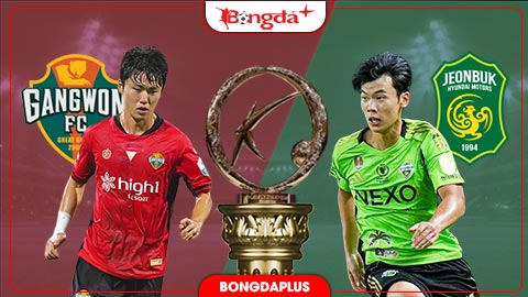 Nhận định bóng đá Gangwon vs Jeonbuk, 17h30 ngày 9/9: Jeonbuk từ hòa đến thắng